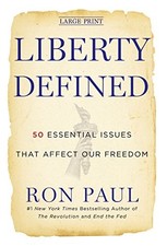 LIBERTY DEFINED: 50 ESSENTIAL ISSUES THAT AFFECT OUR By Ron Paul - Hardcover
