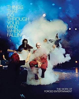 Forced Entertainment: Things That Go Through Your Mind When Falling by Adrian...