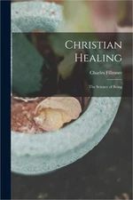 Christian Healing; the Science of Being (Paperback or Softback)
