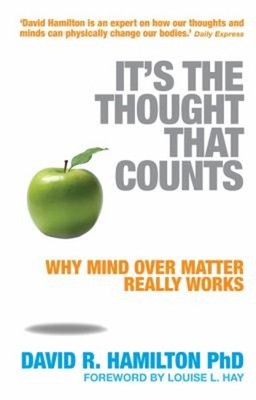 It's the Thought That Counts : Why Mind over Matter Really Works