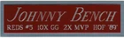 JOHNNY BENCH CINCINNATI REDS NAMEPLATE FOR AUTOGRAPHED SIGNED BASEBALL JERSEY