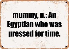 METAL SIGN - mummy, n.: An Egyptian who was pressed for time.