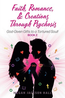 Faith, Romance, and Creations Through Psychosis Megan Jackson Hall Taschenbuch