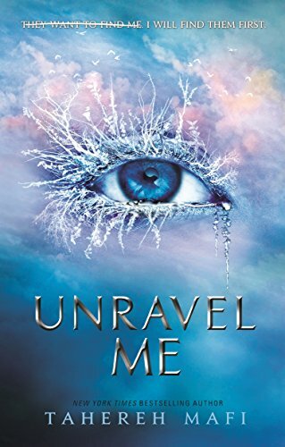 Unravel Me (Shatter Me) By Tahereh Mafi. 9781405291767
