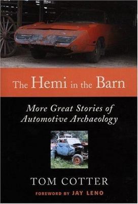The Hemi in the Barn: More Great Stories of Automotive Archaeology by Tom Cotter