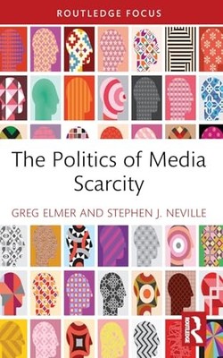 Politics Of Media Scarcity -  NEW Elmer, Greg;Nev 2024