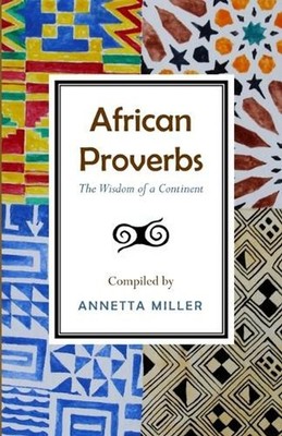 African Proverbs: The Wisdom of a Continent by Annetta Miller Paperback Book