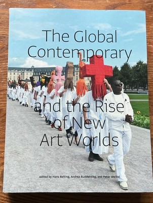 The Global Contemporary and the Rise of New Art Worlds by Belting, Hans