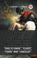 Chretien De Troyes | Four Arthurian Romances Erec ET Enide , Cliges , Yvain...