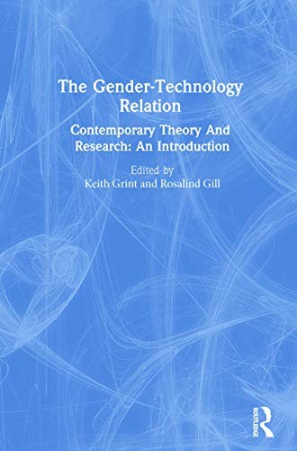 The Gender-Technology Relation: Contemporary Theory And Research: An Introducti