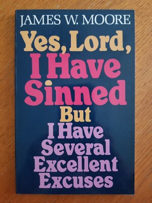 Yes Lord I Have Sinned But I Have Several Excellent Excuses, James W. Moore