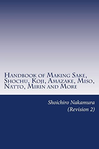 Handbook of Making Sake, Shochu, Koji, Amazake, Miso, Natto, Mirin and More :...