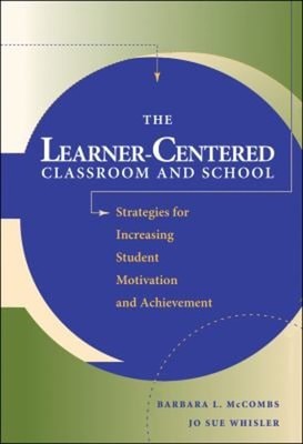 The Learner-Centered Classroom and School : Strategies for Increa