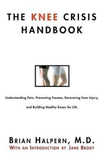 The Knee Crisis Handbook: Understanding Pain, Preventing Trauma, Recovering from