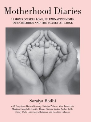 Motherhood Diaries: 11 Moms on Self Love, Illuminating Moms, Our Children and Th