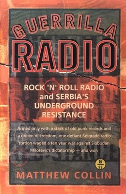 Guerrilla Radio: Rock 'N' Roll Radio and Serbia's Underground Resistance (Na...