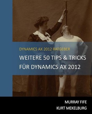 Weitere 50 Tips & Tricks fr Dynamics AX 2012: German Edition by Murray Fife (Ger