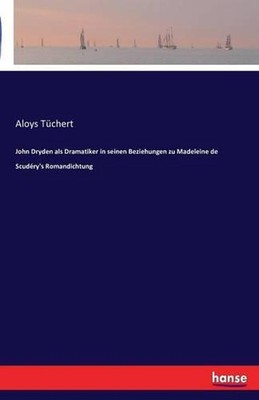 John Dryden als Dramatiker in seinen Beziehungen zu Madeleine de Scudry's Romand
