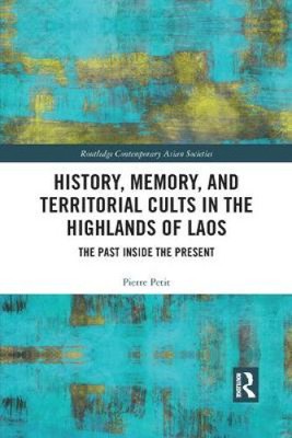 History, Memory, and Territorial Cults in the Highlands of Laos: The Past
