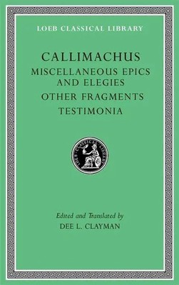 Callimachus | Miscellaneous Epics and Elegies. Other Fragments. Testimonia
