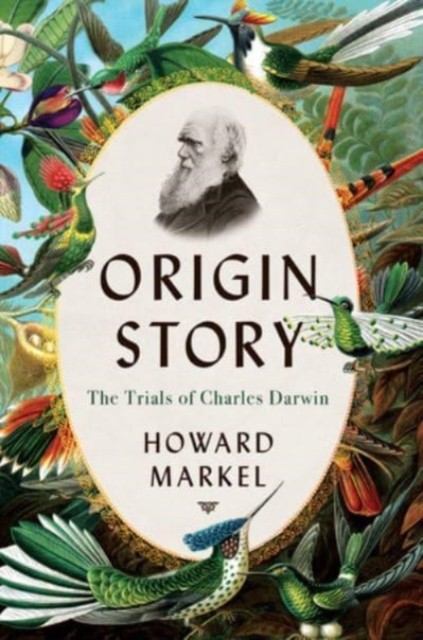 Origin Story The Trials of Charles Darwin by Howard  Markel (Hardback Book)