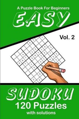 Easy Sudoku Vol. 2 A Puzzle Book For Beginners: 120 Puzzles With Solutions by Pu