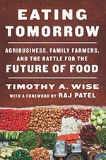 EATING TOMORROW: AGRIBUSINESS, FAMILY FARMERS, AND THE By Timothy A. Wise *Mint*