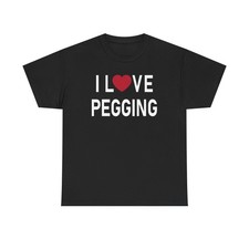 I Love Pegging Shirt Fun Role Reversal Tshirt Clothing