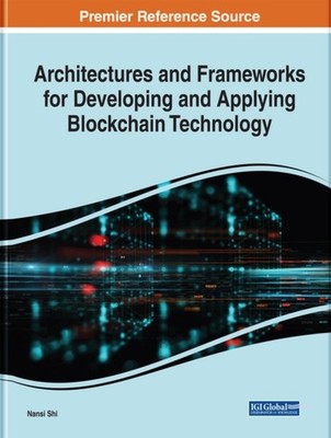 Shi - Architectures and Frameworks for Developing and Applying Blockch - X555z