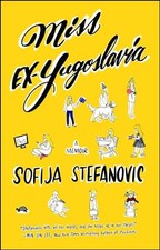 Miss Ex-Yugoslavia: A Memoir by Stefanovic, Sofija