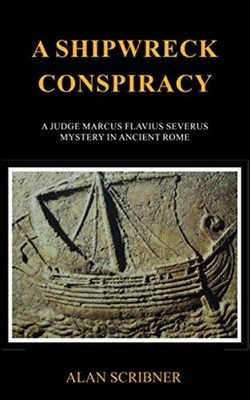 A Shipwreck Conspiracy A Judge Marcus Flavius Severus M -  NEW Alan Scribner 202