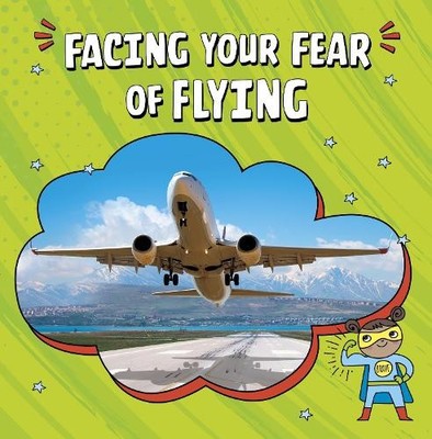 Heather E. Schwartz Facing Your Fear of Flying (Taschenbuch) Facing Your Fears