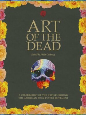 Art of the Dead: A Celebration of the Artists Behind the American Rock Poster