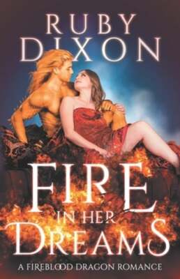 Fire In Her Dreams: A Fireblood Dragon Romance by Ruby Dixon: New