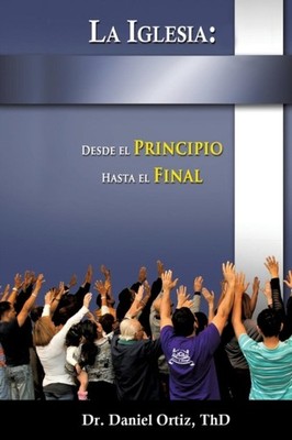 Ortiz - La Iglesia  Desde El Principio Hasta El Final - paperback or s - E555z