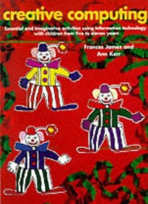 Creative Computing: Essential and Imaginative Activities Using I