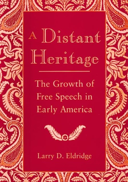 A Distant Heritage  The Growth of Free Speech in by Larry Eldridge PAPERBACK