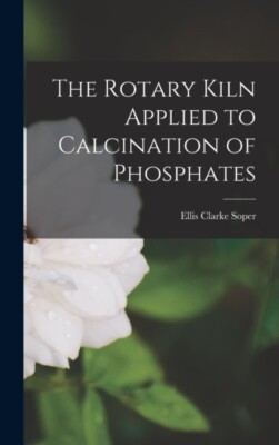 Soper - Rotary Kiln Applied to Calcination of Phosphates - New hardbac - X555z