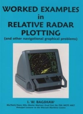 Worked Examples in Relative Radar Plotting By I.W. Bagshaw