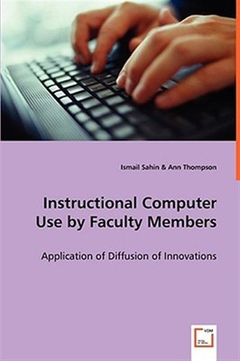 Instructional Computer Use by Faculty Members, Paperback by Sahin, Ismail; Th...