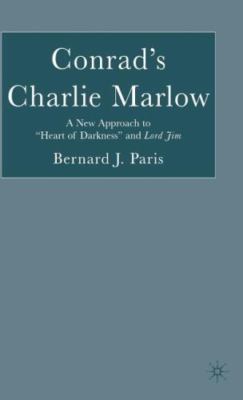 Conrad's Charlie Marlow : A New Approach to ''Heart of Darkness'' And Lord Jim,...