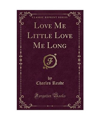 Love Me Little Love Me Long [Classic Reprint], Charles Reade