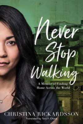 Never Stop Walking: A Memoir of Finding Home Across the World - VERY GOOD