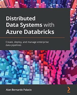 Distributed Data Systems with Azure Databricks: Create, deploy, and manage ...