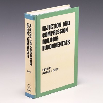 Injection and Compression Molding Fundamentals (Plastics Engineering) by Isayev