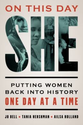 On This Day She : Putting Women Back into History One Day at a Time, Hardcove...