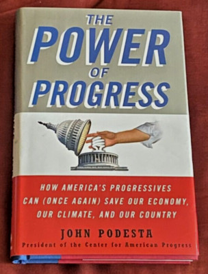 The Power of Progress : How America's Progressives Can (Once Again) Save Our...