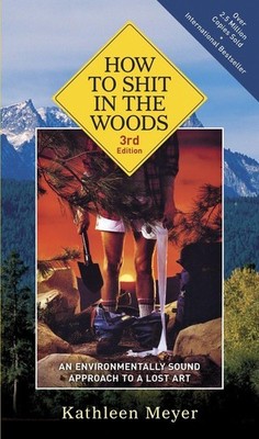 How to Shit in the Woods, 3rd Edition: An Environmentally Sound Approach to ...
