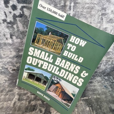 How to Build Small Barns & Outbuildings Monte Burch 1992 DIY Book