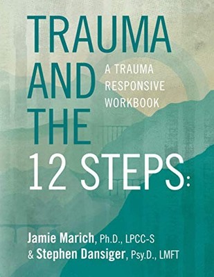 Trauma and the 12 Steps: a Trauma Responsive Workbook by Marich, Jamie Book The